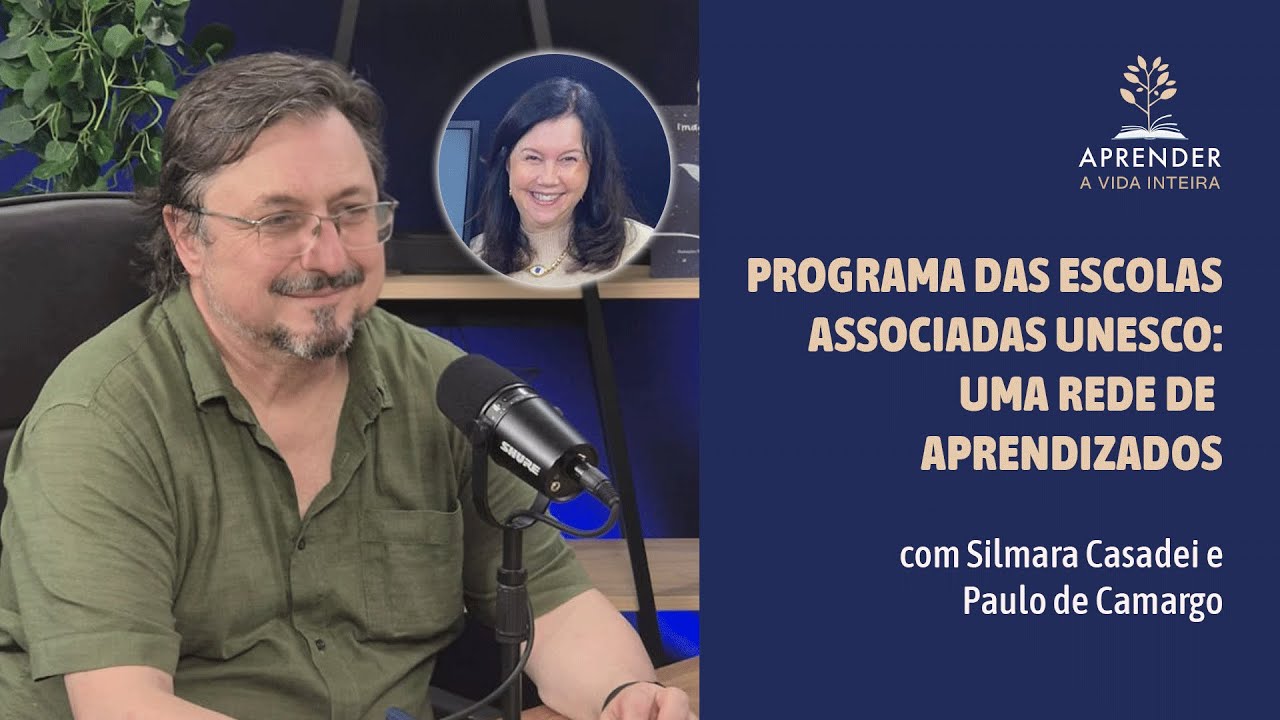Programa das Escolas Associadas UNESCO: rede de aprendizado - com Silmara Casadei e Paulo de Camargo