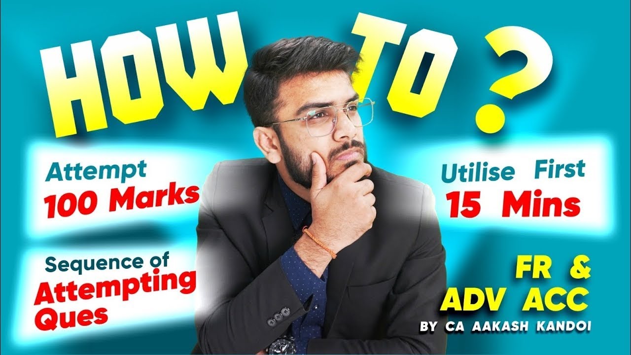 How to Attempt 100 Marks, Sequence of Attempting etc. | CA Final & CA Inter | CA Aakash Kandoi