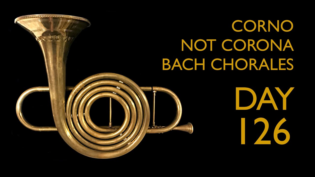 Day 126 Corno da Tirarsi chorales: Bach&rsquo;s 