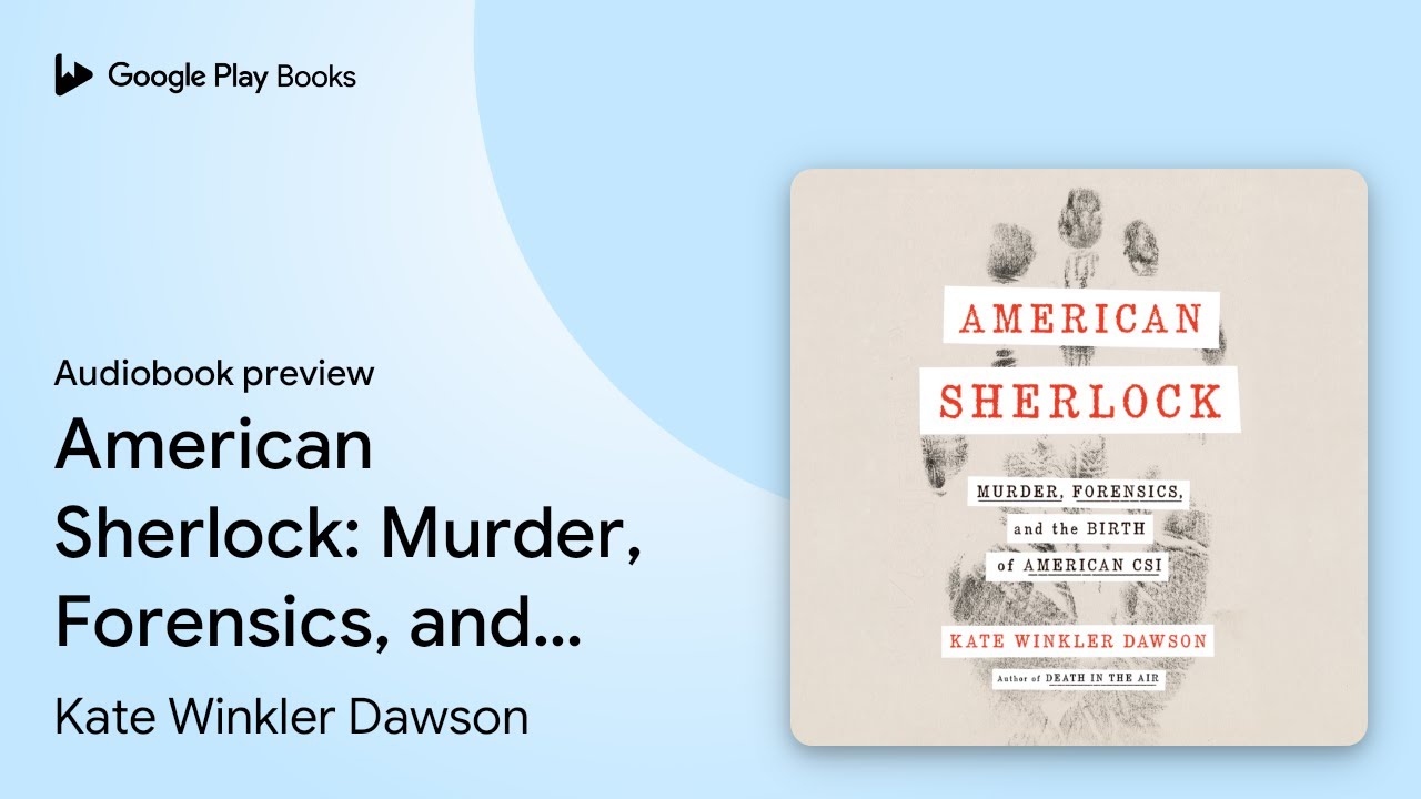 American Sherlock: Murder, Forensics, and the&hellip; by Kate Winkler Dawson &middot; Audiobook preview