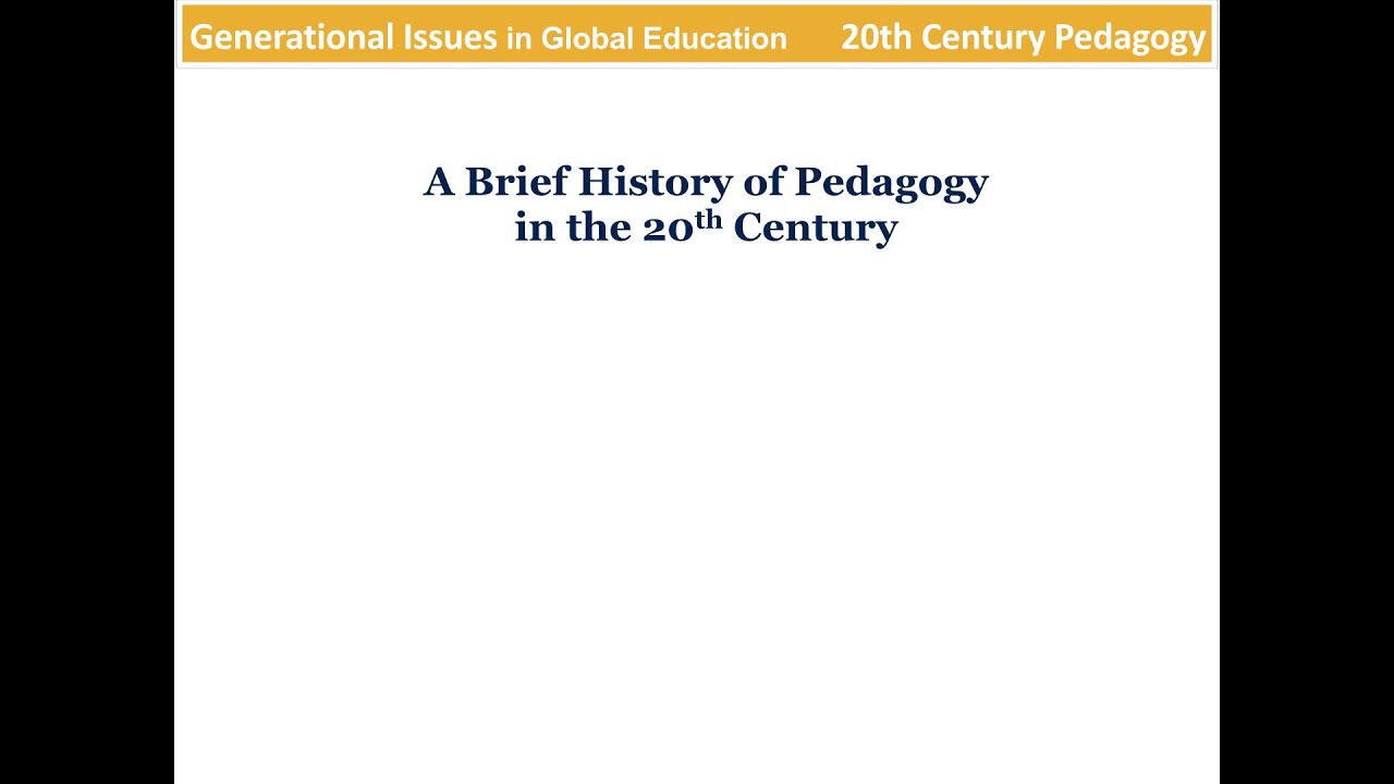 Generational Issues in Global Education: A Brief History of Pedagogy in the 20th Century