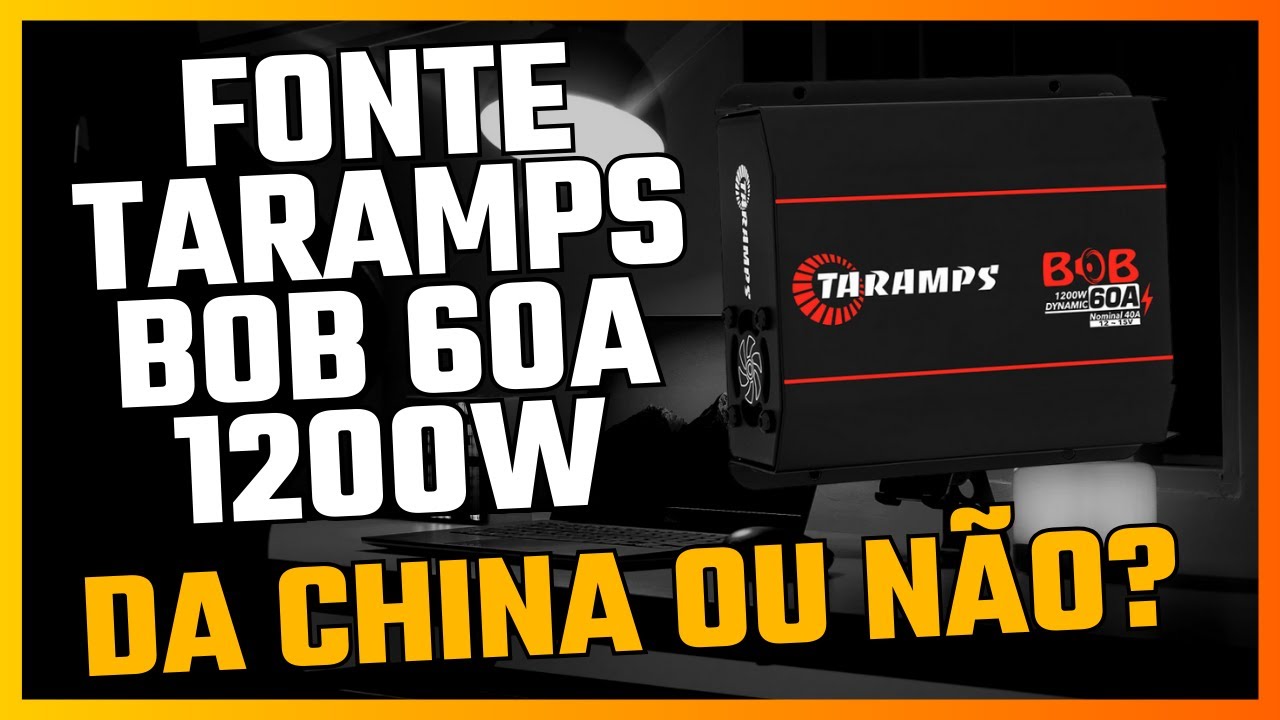 #128 Fonte Taramps BOB 60A 1200w - Da China ou não?