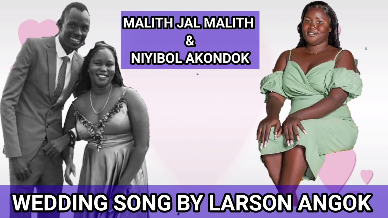 Malith Jal Malith and Nyibol Akondok wedding songs by larson angok