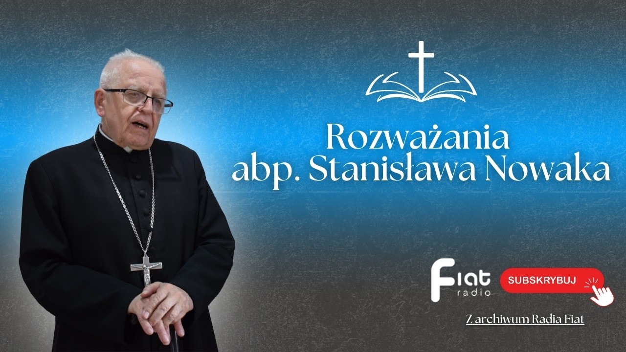 Z archiwum Radia Fiat: Rozważania abp. Stanisława Nowaka (01.02.26)