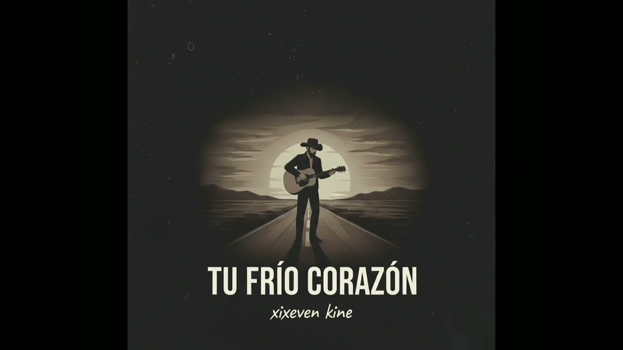XIXEVEN KINE - TÚ FRÍO CORAZÓN (Corrido triste) 