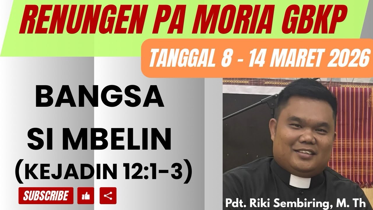 PA MORIA MINGGU INI - TANGGAL 8-14 MARET 2026 - BANGSA SI MBELIN - KEJADIN 12:1-3
