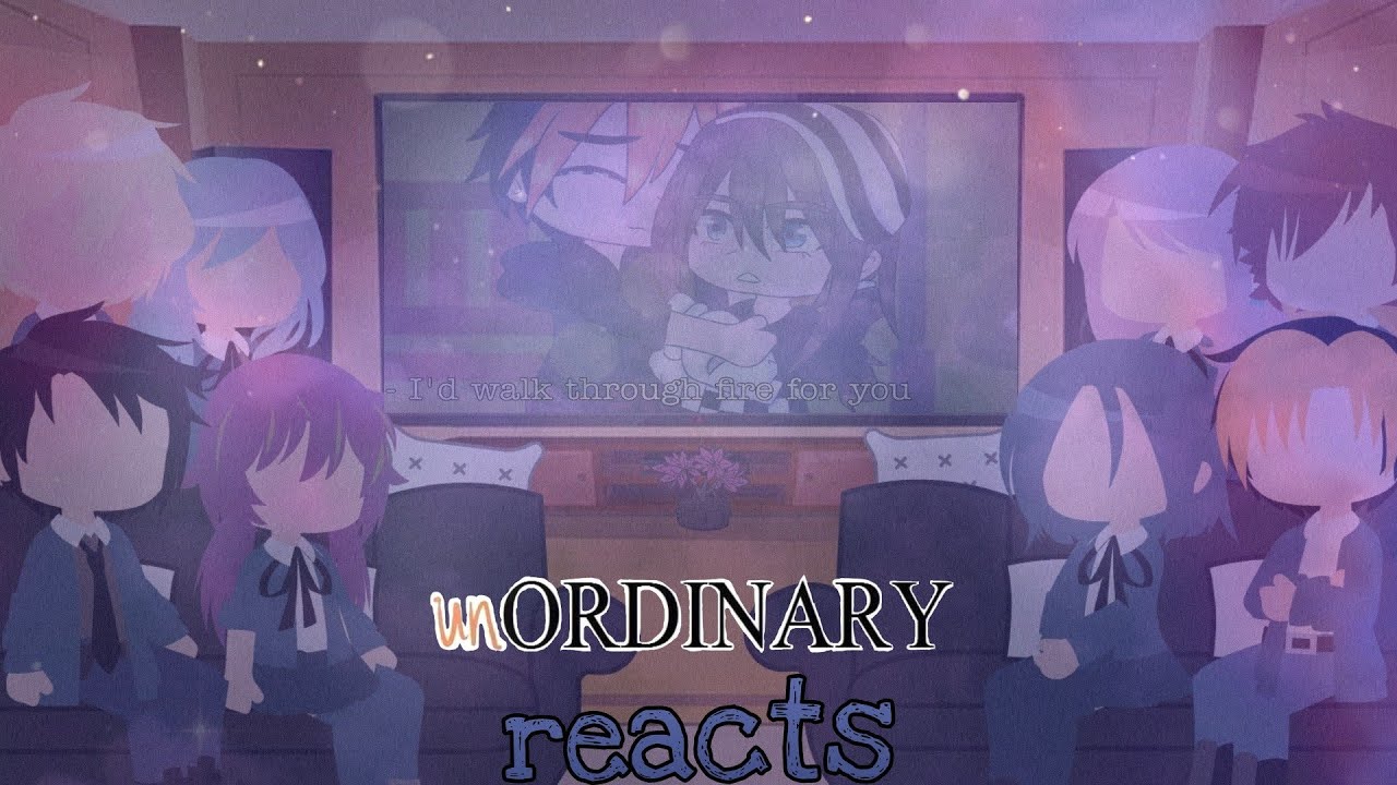 Unordinary reacts to 