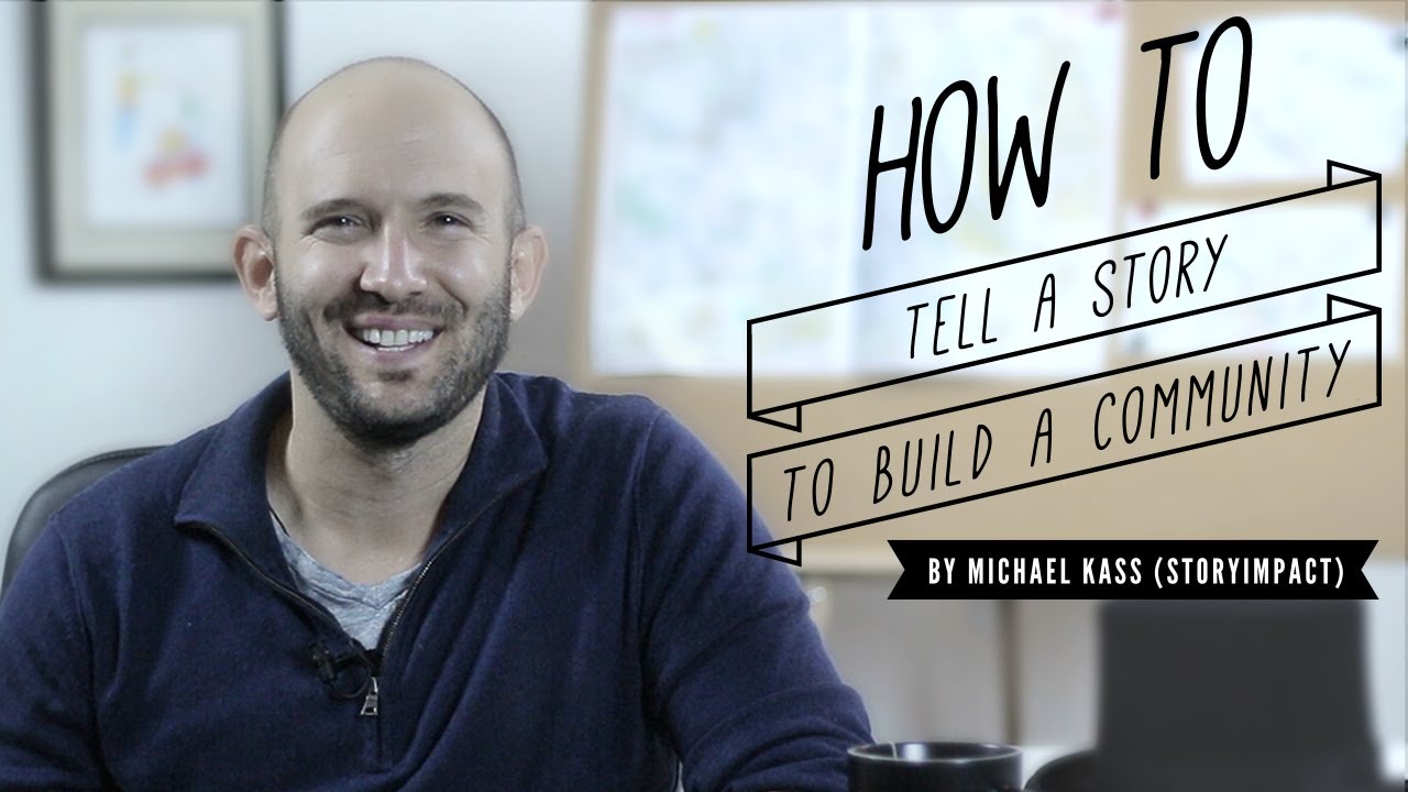 How to Tell a Story to Build Community | Michael Kass - StoryImpact