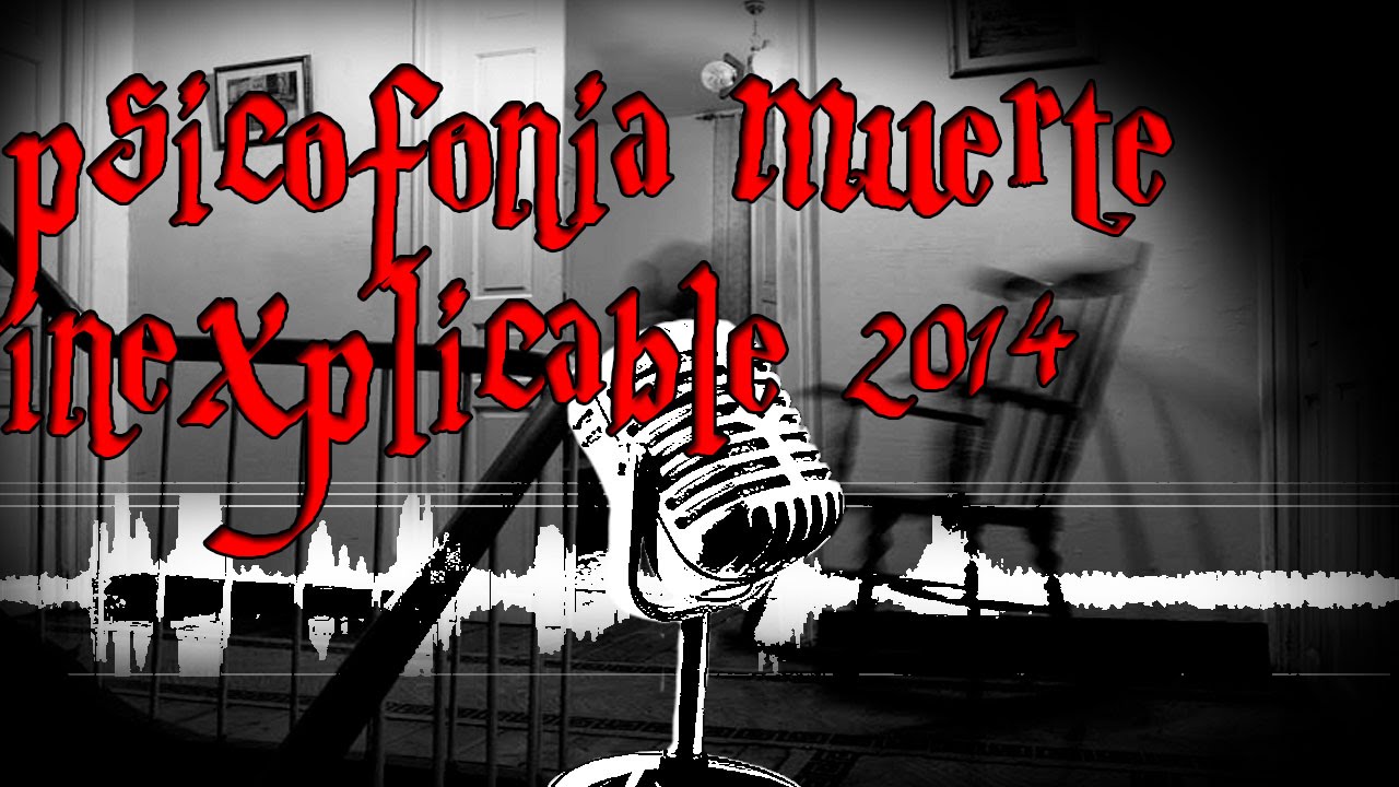 psicofonia muerte inexplicable 2014