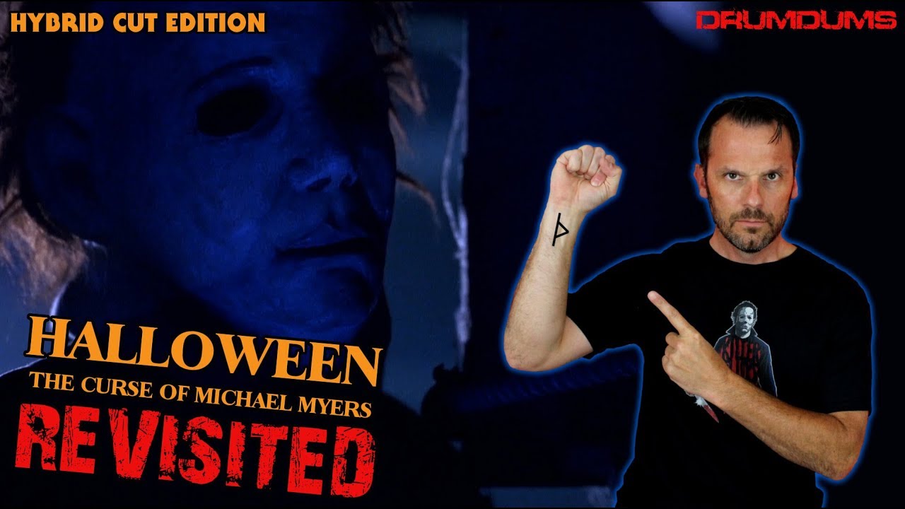 HALLOWEEN 6: The Curse of Michael Myers REVISITED (The Drumdums/Blu Myers Cut)