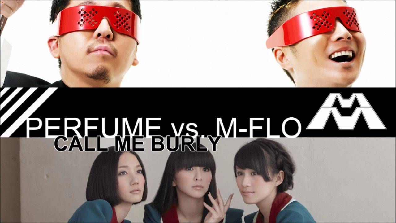 Call Me Burly - Perfume vs. M-flo [A Muggs Majandhra Mash-Up]