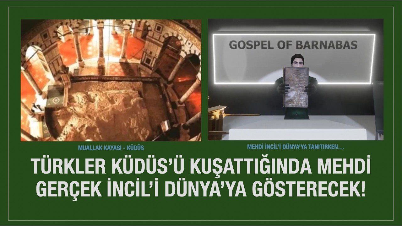KÜDÜS'ÜN FETHİ ESNASINDA MEHDİ HIZIR ORNİJAL İNCİL'İ VE TEVRATI DÜNYA'YA TANITACAK - KEHF 63. AYET