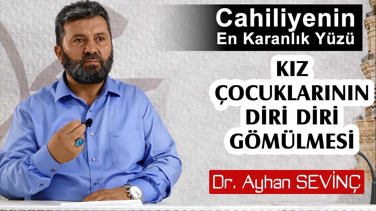 Kız Çocuklarının Diri Diri Gömülmesi - Cahiliyenin En Karanlık Yüzü | Dr. Ayhan SEVİNÇ
