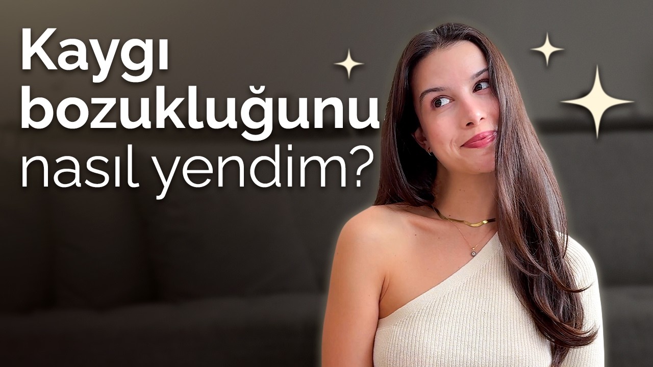 Kaygı Bozukluğunu Nasıl Yendim? Stres, Kaygı ve Mental T&uuml;kenmişlik | Psikolojik Zorluk TERAPİ S&Uuml;RECİ