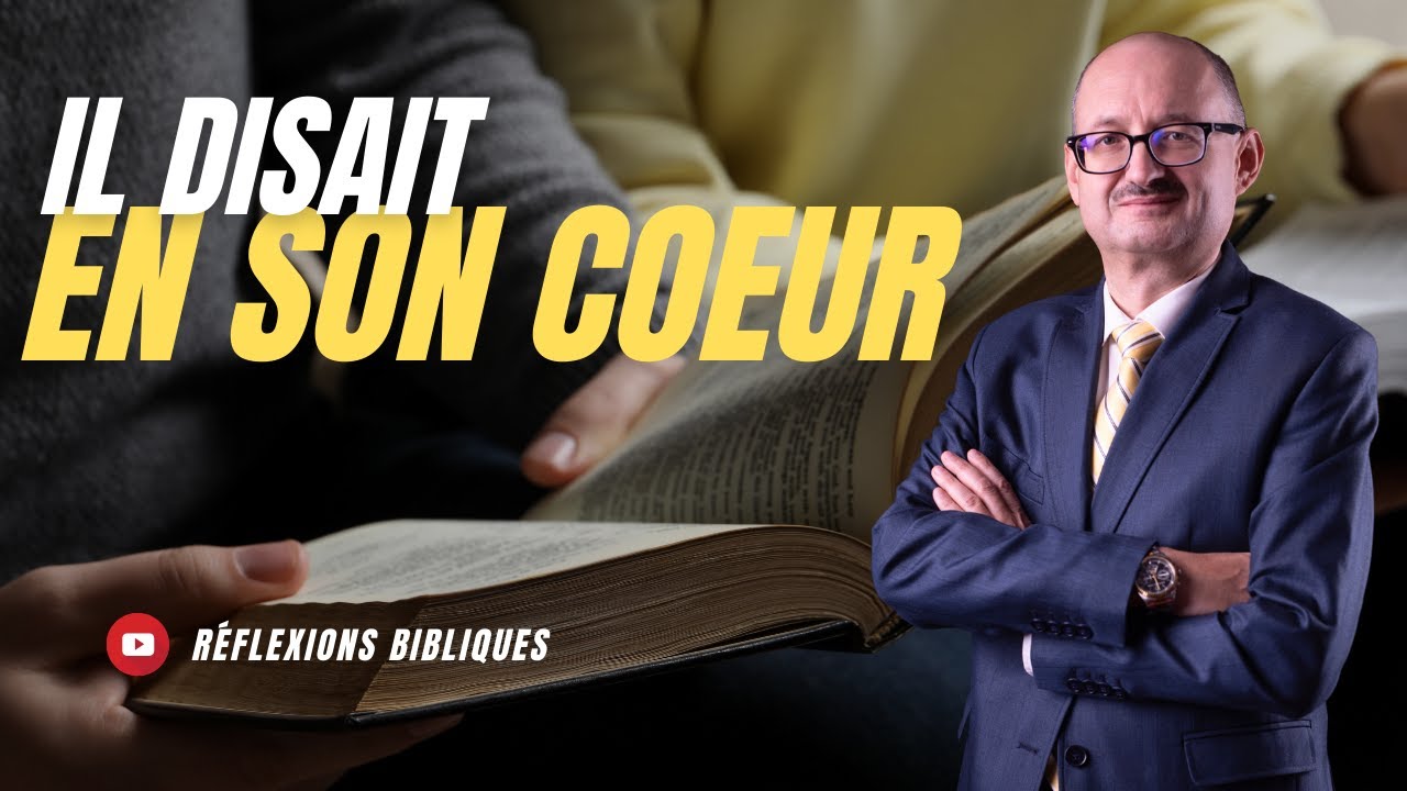 Il disait en son coeur | Réflexions Bibliques 📖 💭