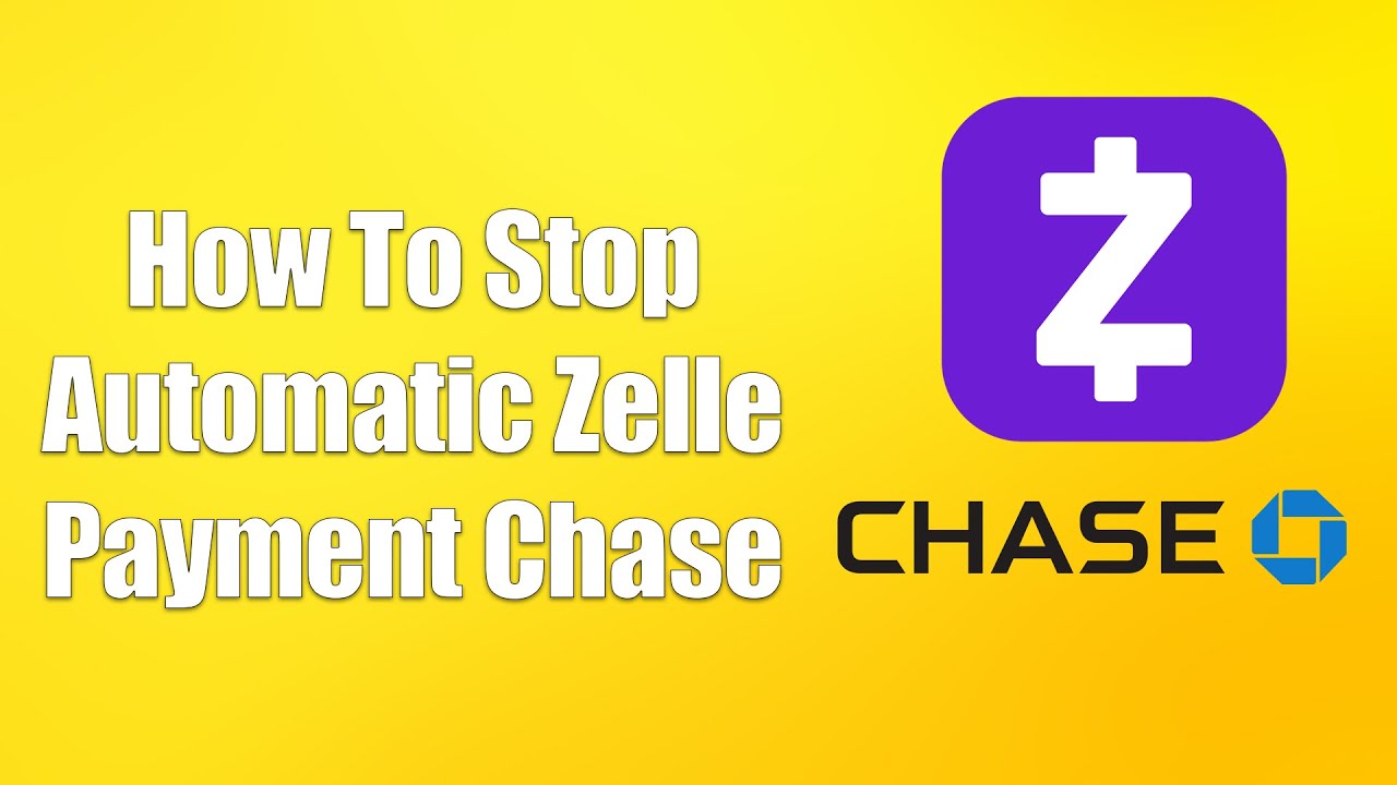 How To Stop Automatic Zelle Payment Chase
