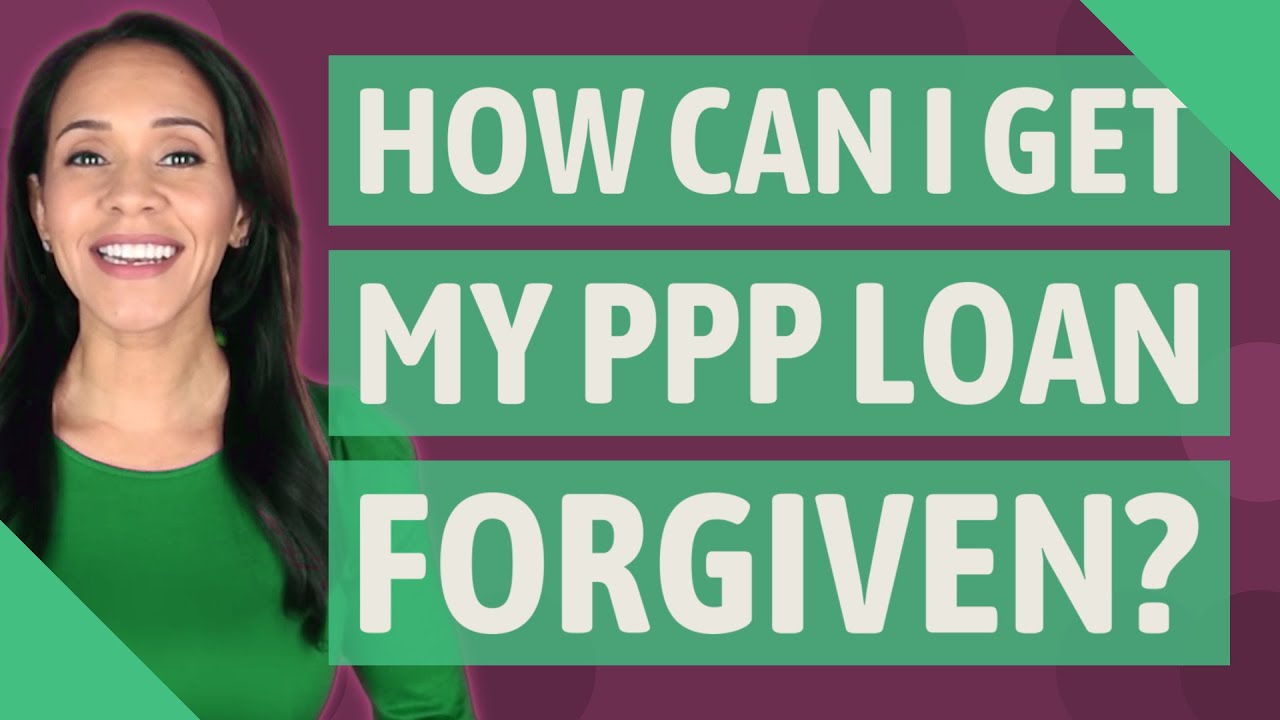 How can I get my PPP loan forgiven?