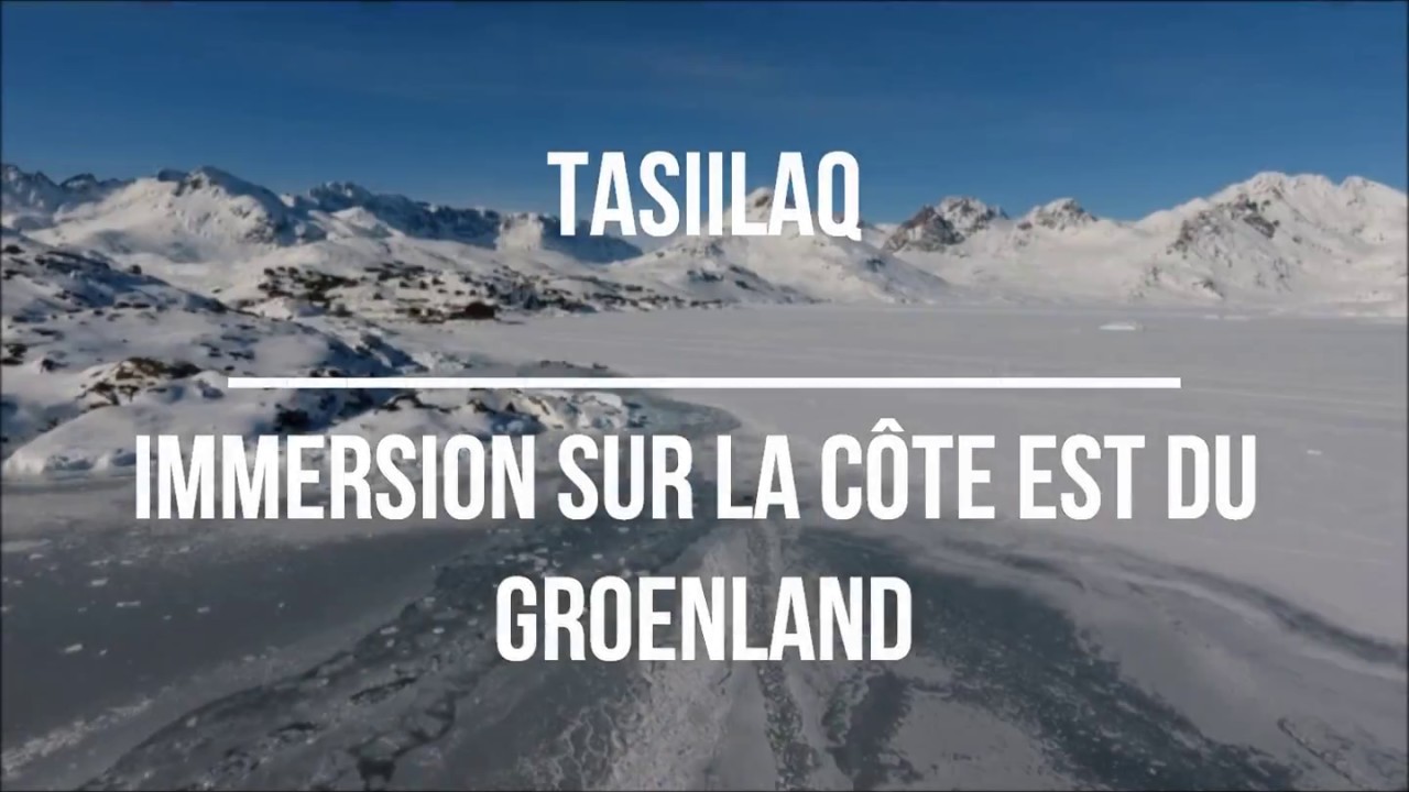 Tasiilaq - Immersion sur la c&ocirc;te Est du Groenland