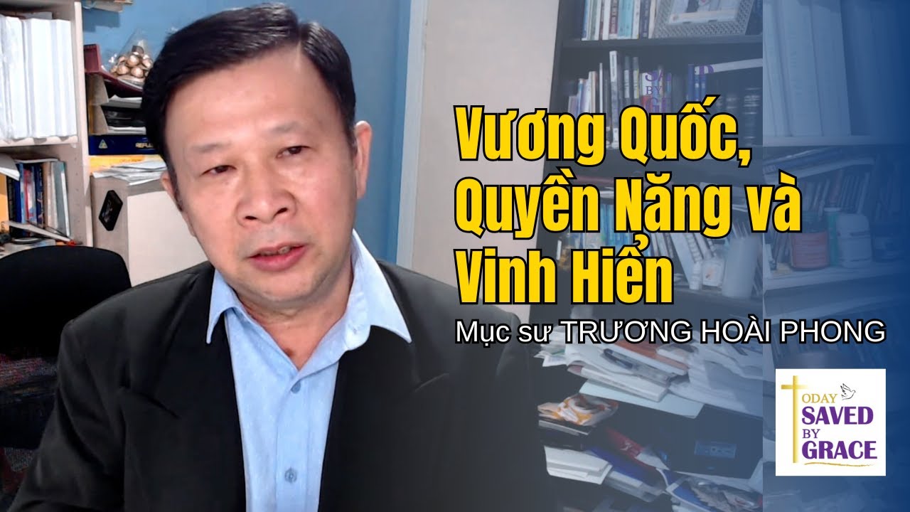 Vương Quốc, Quyền Năng và Vinh Hiển | Mục sư Trương Hoài Phong | Today Saved By Grace