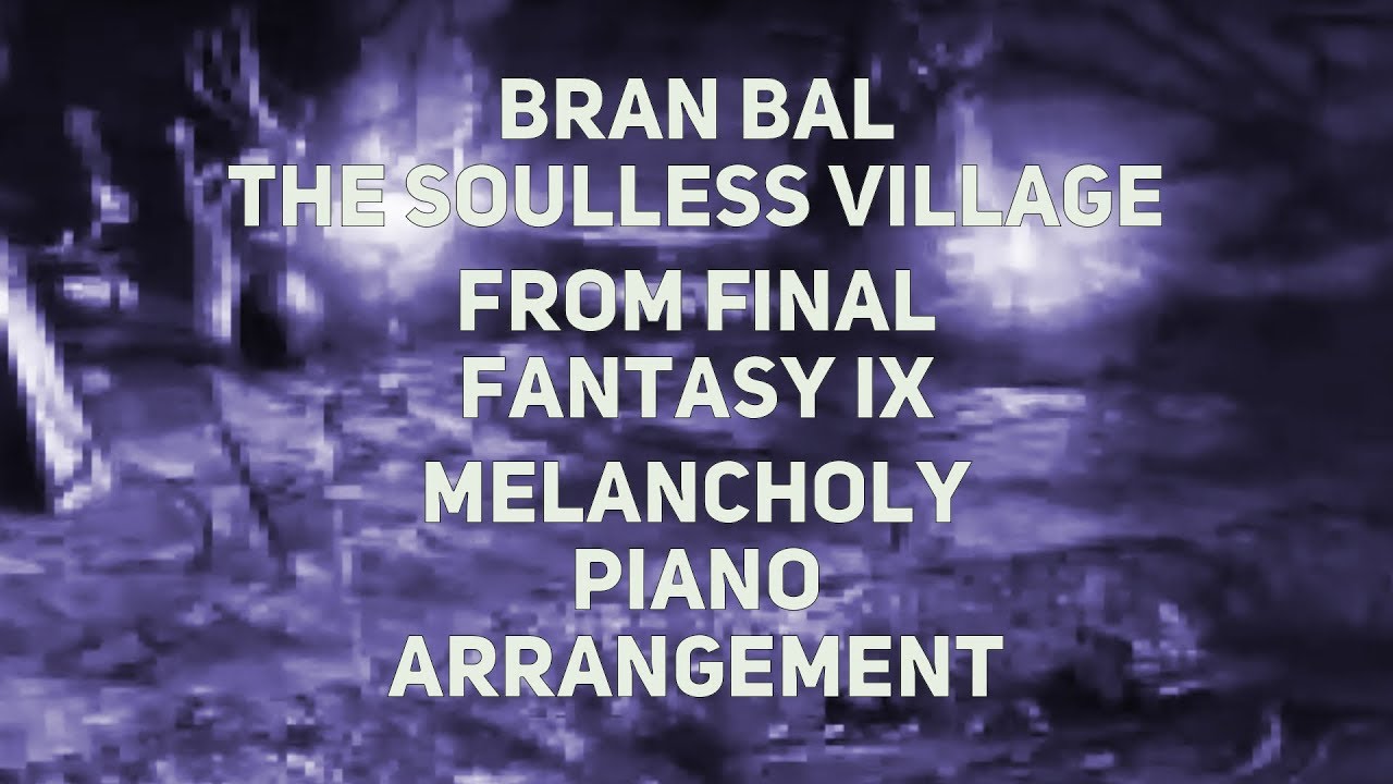 TPR - Bran Bal, The Soulless Village - A Melancholy Tribute To Final Fantasy IX