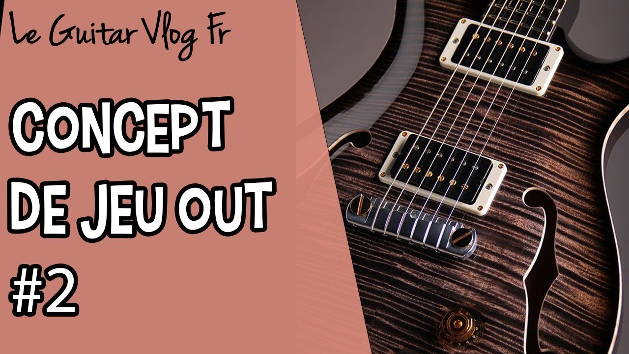 Concept de jeu out #2 | #LeGuitarVlogFr