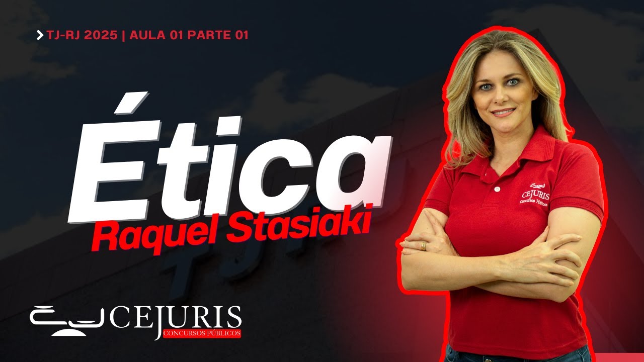 TJ-RJ 2025 - Ética - Raquel Stasiaki | AULA 01 PARTE 01