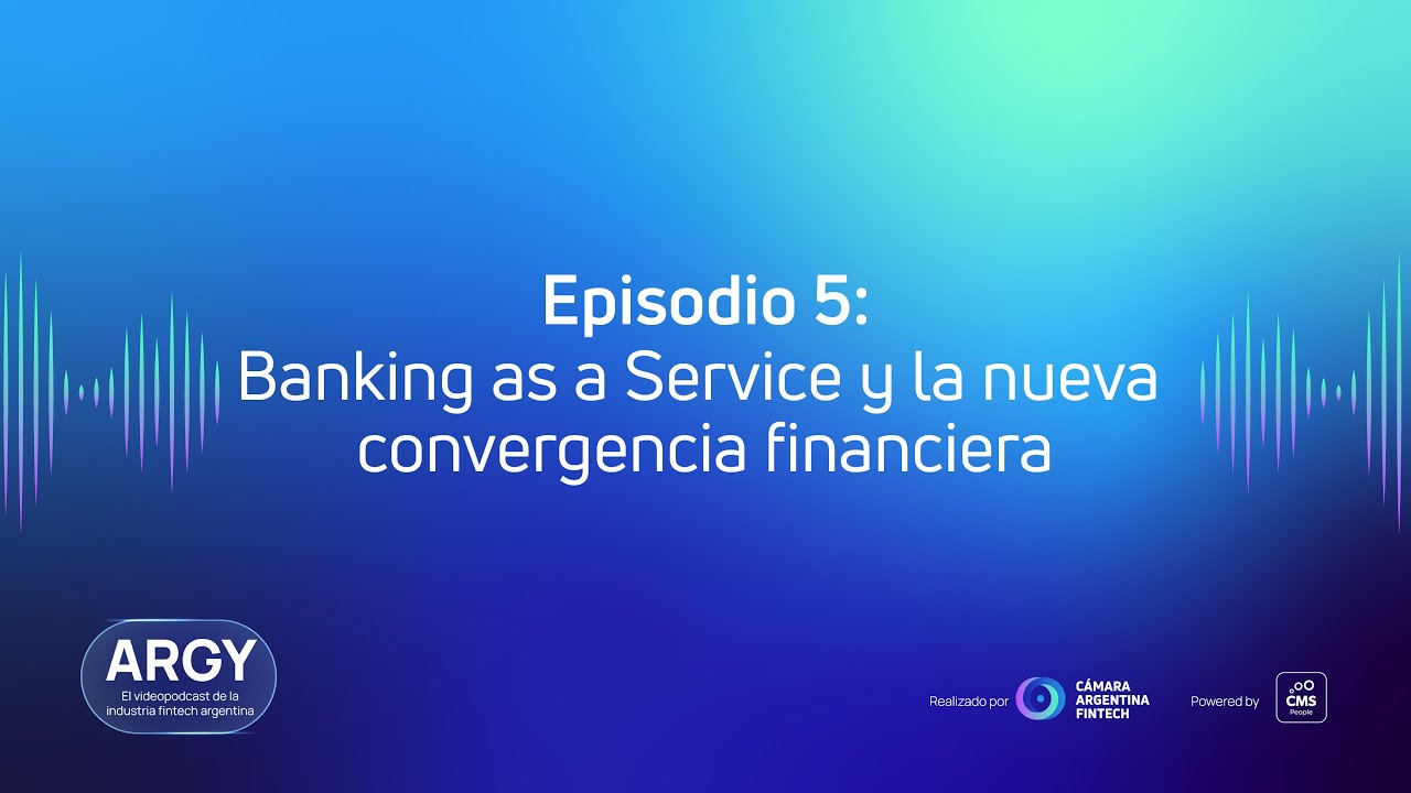 ARGY | Banking as a Service y la nueva convergencia financiera - Alberto Murad y Candelaria Villagra