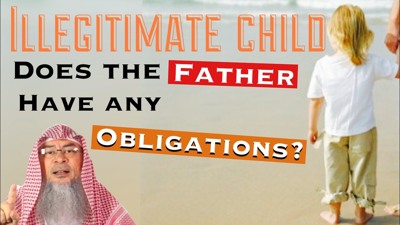 Does the father have any obligations  towards an illegitimate child in Islam? | Assim Al Hakeem