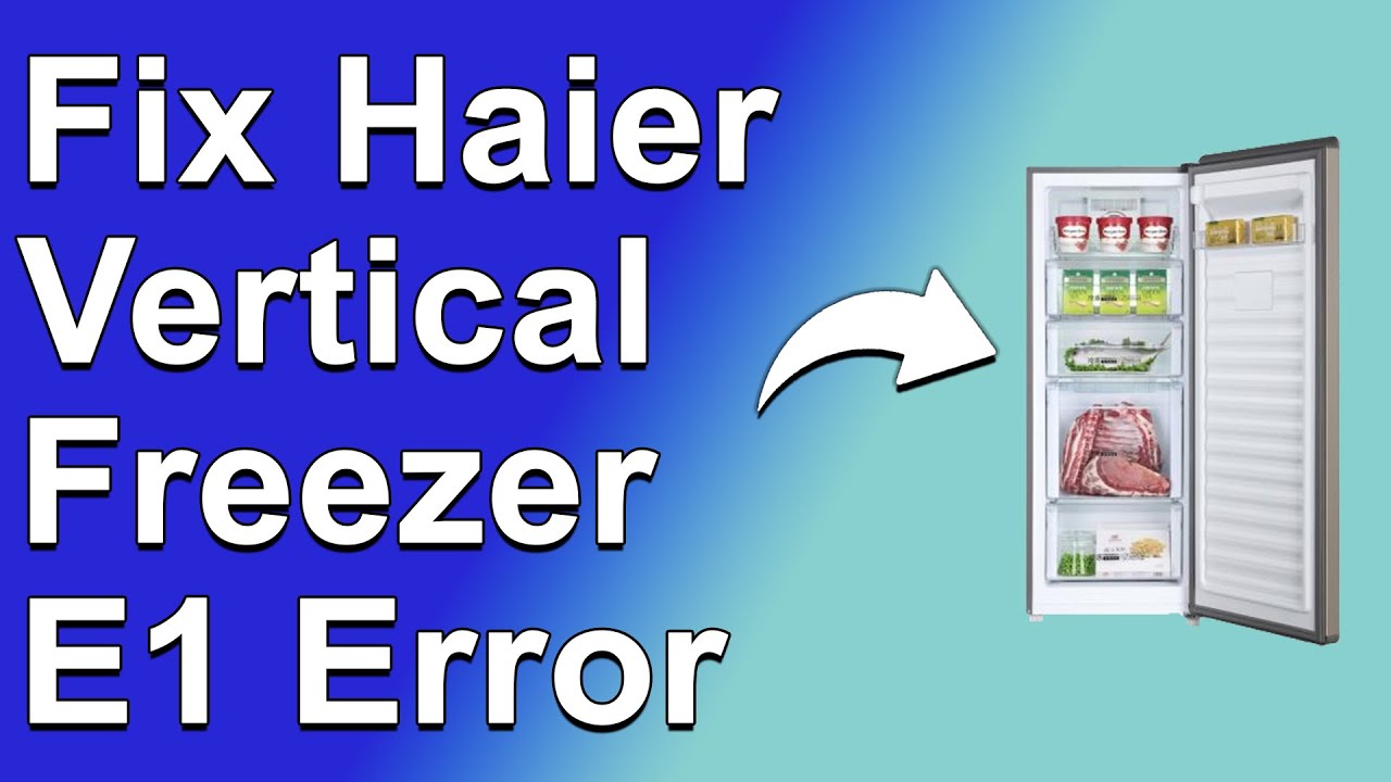 How To Fix Haier Vertical Freezer E1 Error (What Does Error E1 Indicate? - Troubleshoot Quickly!)