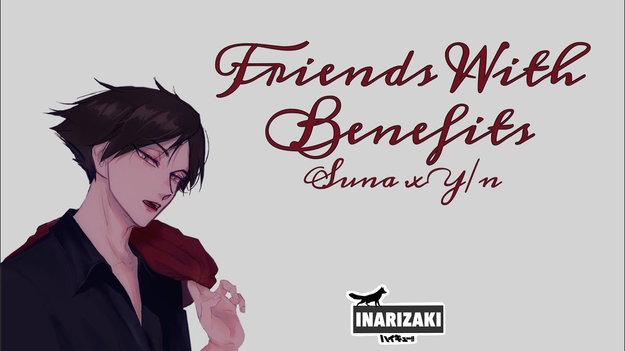 Haikyuu!! Text Story: Friends With Benefits- Suna x Y/n TIMESKIP