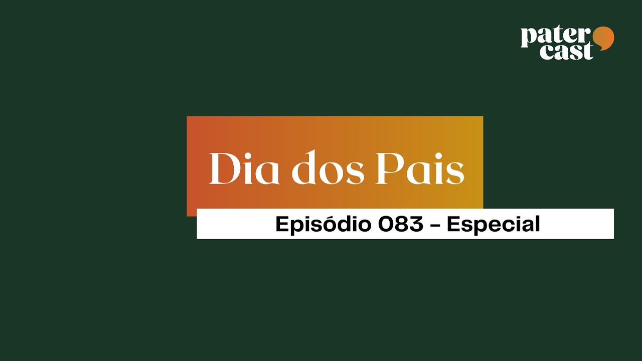 EP.83 | Especial de Dia dos Pais