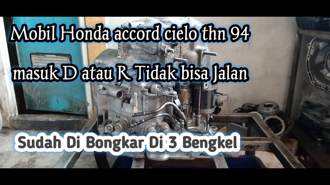 PENYEBAB MOBIL MATIC HONDA ACCORD CIELO THN 94 TIDAK BISA MAJU ATAU MUNDUR