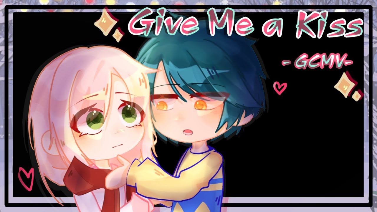 • GCMV • Give Me A Kiss  « By: Haz »