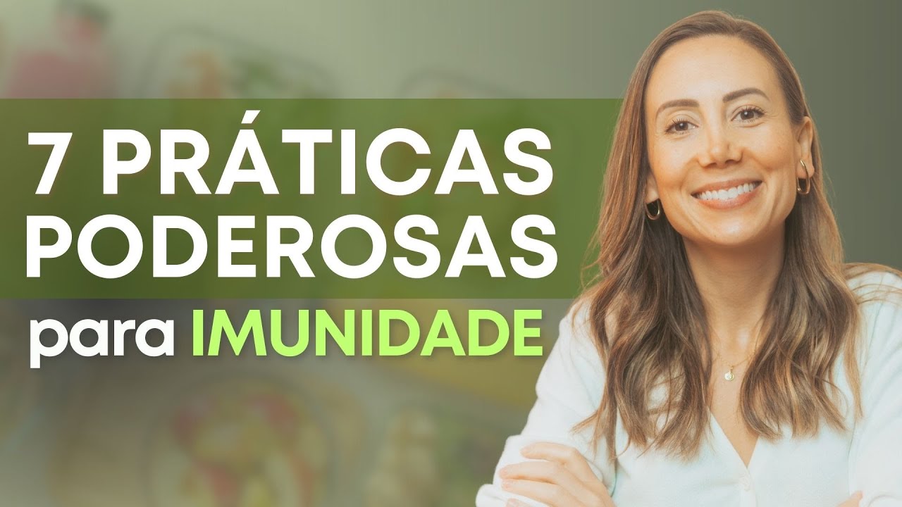 AUMENTAR a IMUNIDADE de forma NATURAL com essas 7 práticas Simples