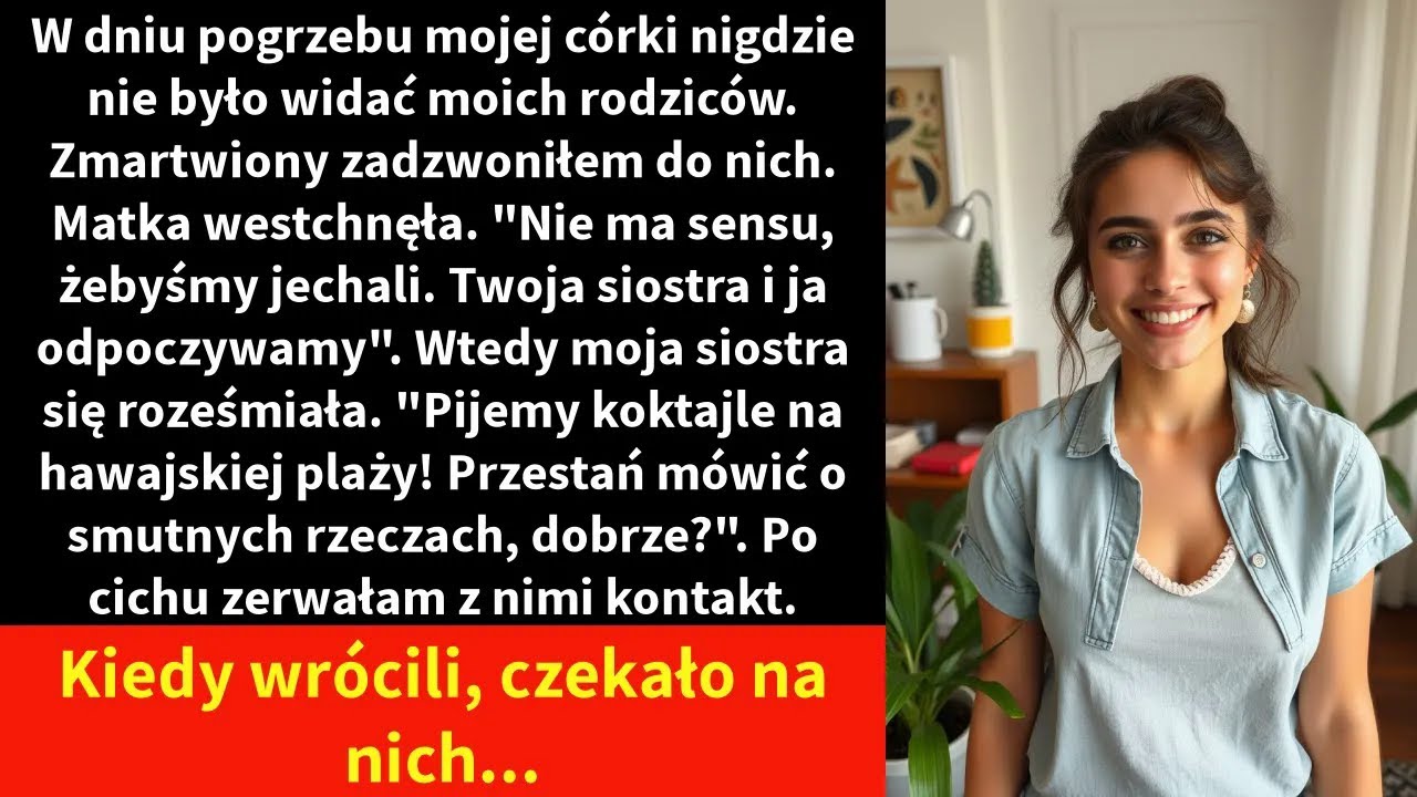 W dniu pogrzebu mojej córki nigdzie nie było widać moich rodziców. Zmartwiony zadzwoniłem do nich.