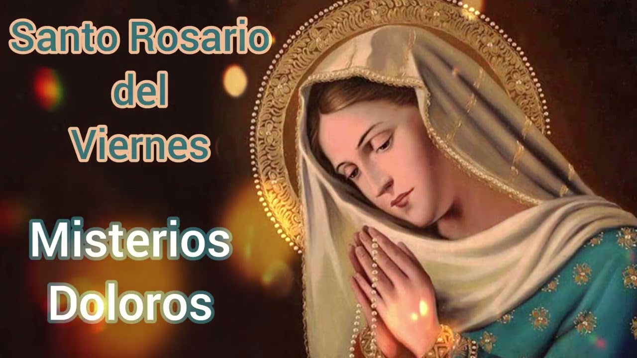 SANTO ROSARIO CORTO HOY VIERNES MISTERIOS DOLOROSO