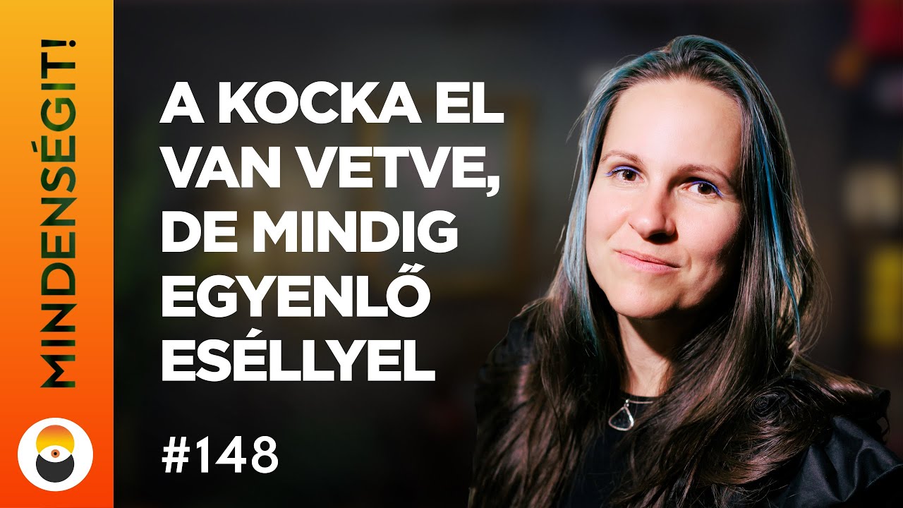 Dr. Keszthelyi Gabriella: A kocka el van vetve, de mindig egyenlő es&eacute;llyel | Mindens&eacute;git! 148