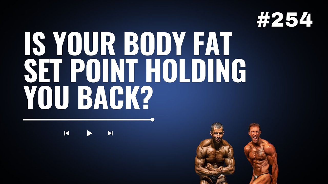 3DMJ Podcast #254: Is Your Body Fat Set Point Holding You Back?