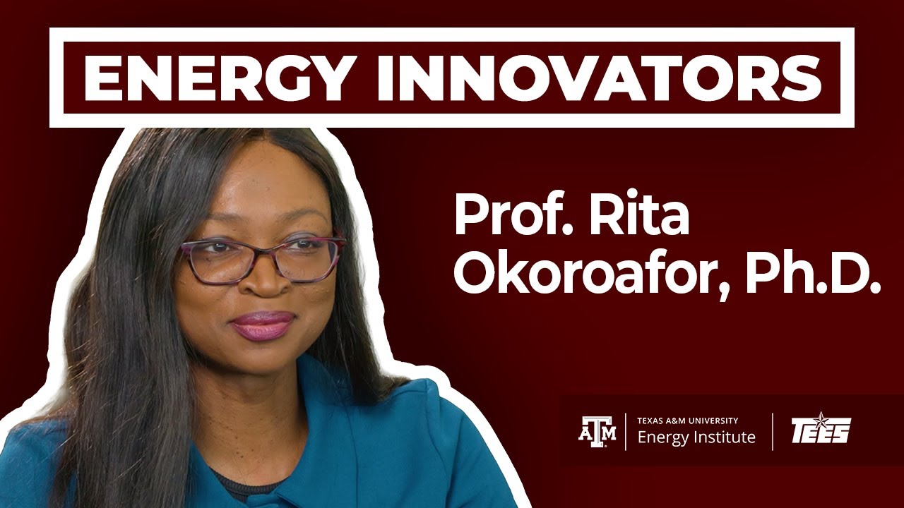 Professor Rita Okoroafor: Energy Innovators @ the Texas A&M Energy Institute