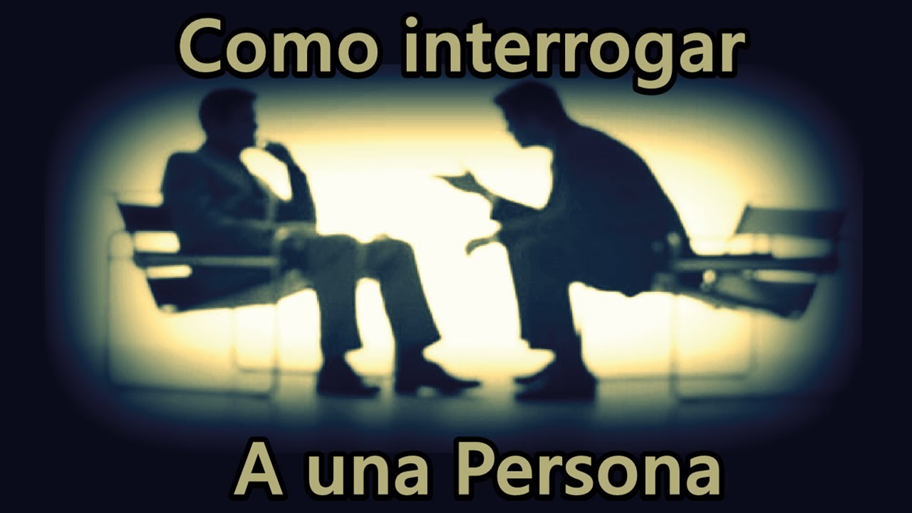 Como interrogar a una persona