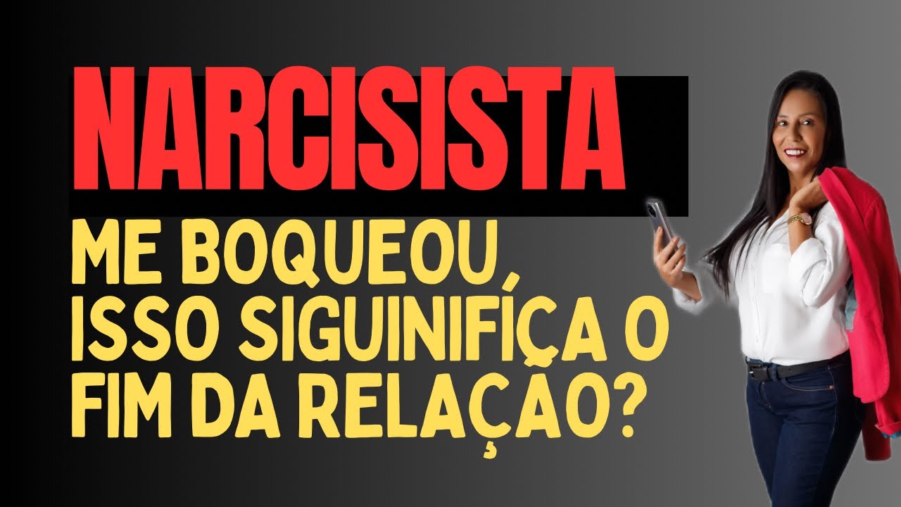 NARCISISTA ME BLOQUEOU, ISSO SIGNIFICA QUE FOI UM PONTO FINAL NA RELAÇÃO?@sabendoviver