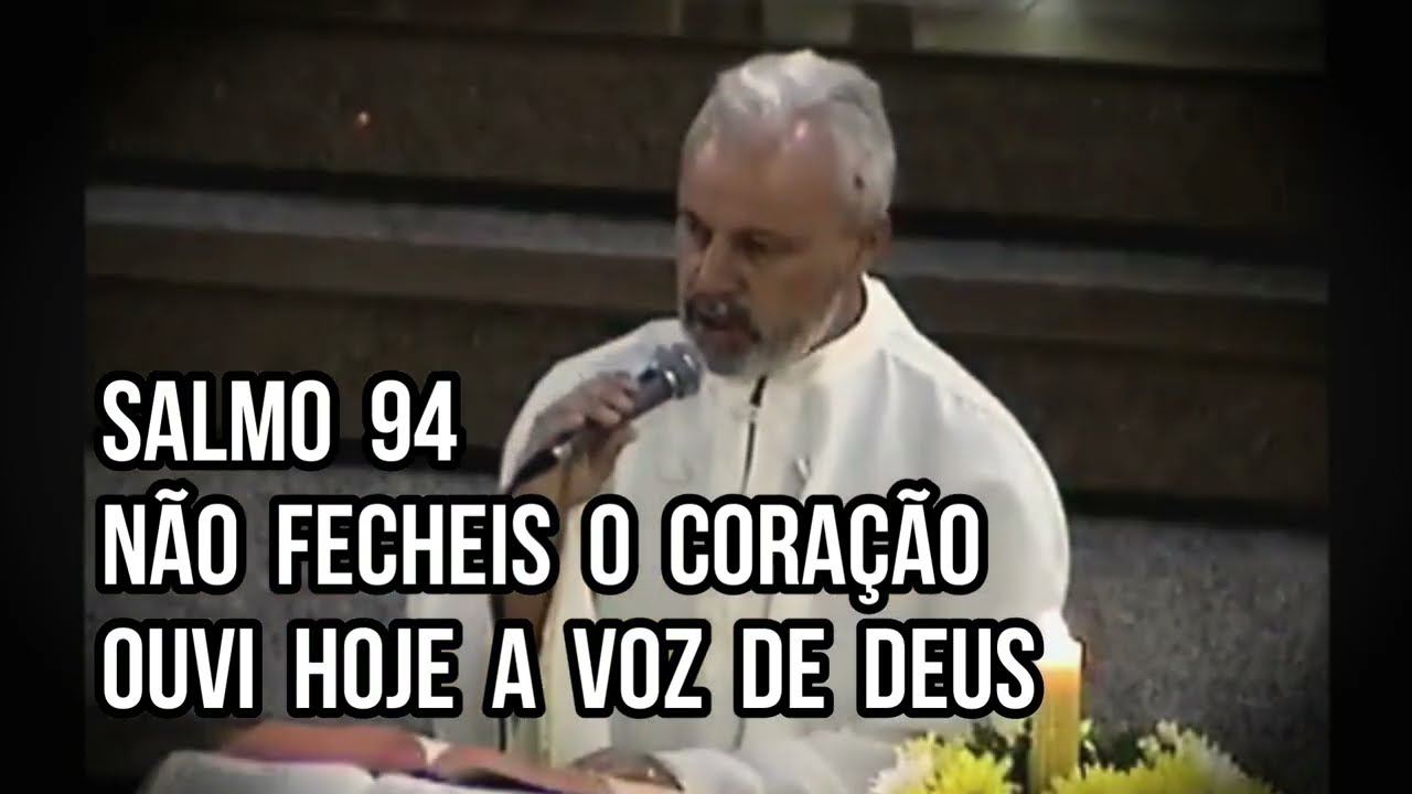 Salmo 94 - Não fecheis o coração ouvi vosso Deus