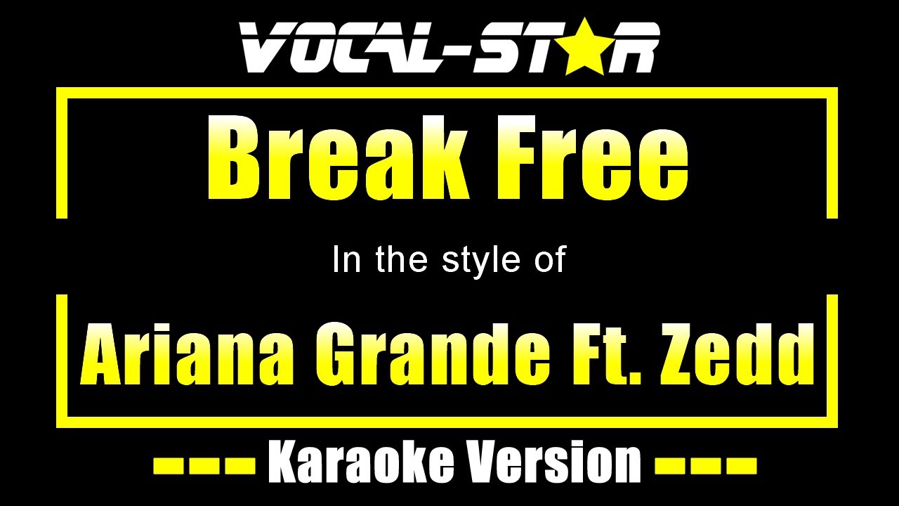 Ariana Grande Feat. Zedd - Break Free (Karaoke Version) with Lyrics HD Vocal-Star Karaoke