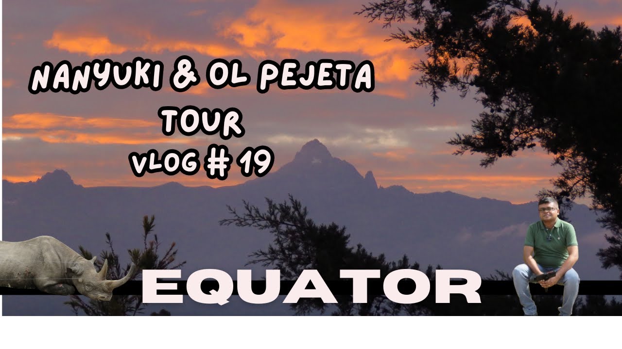 Nanyuki Equator|| Ol Pejeta Conservancy|| Nairobi Tour 2024 || Journey with Subhasis|