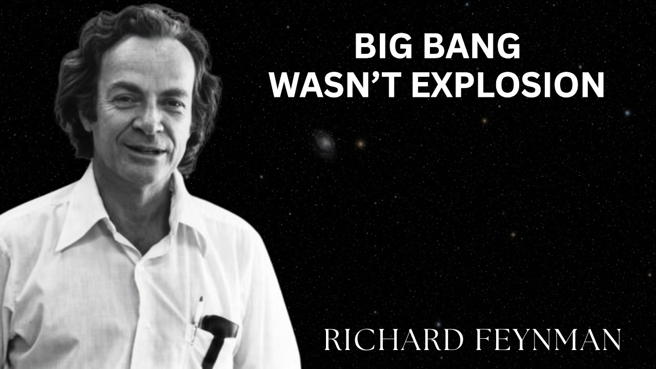 The Big Bang WAS NOT an Explosion (It's not what you think) | Richard Feynman
