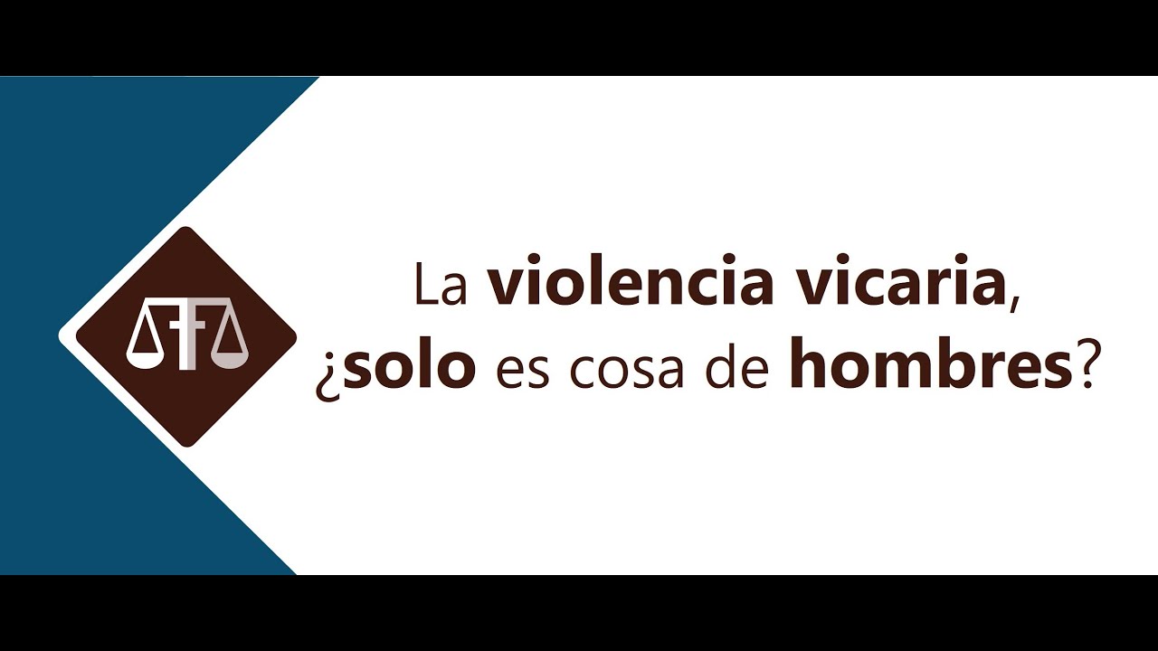 LA VIOLENCIA VICARIA, ¿SOLO ES COSA DE HOMBRES? 