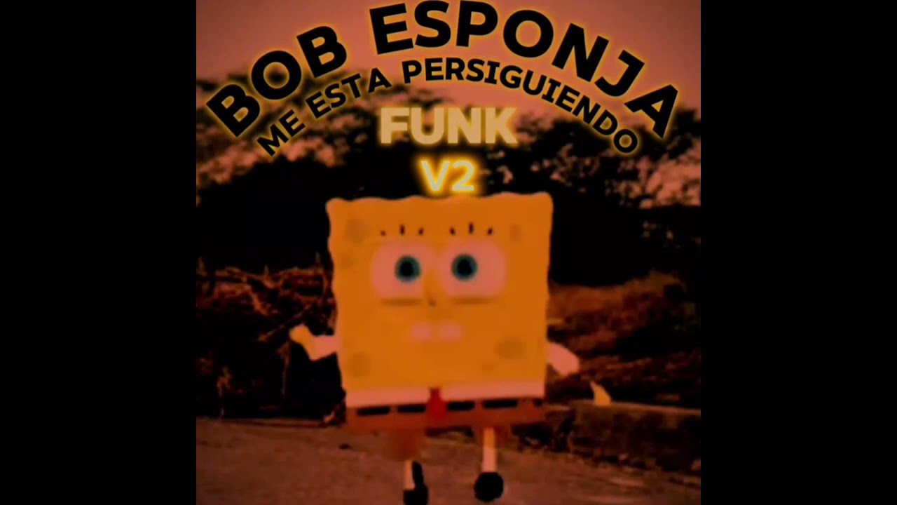 BOB ESPONJA ME ESTA PERSIGUIENDO FUNK V2
