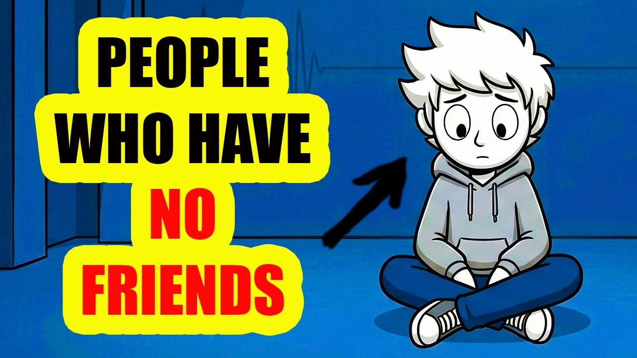 People who have few or no friends have rare character traits.
