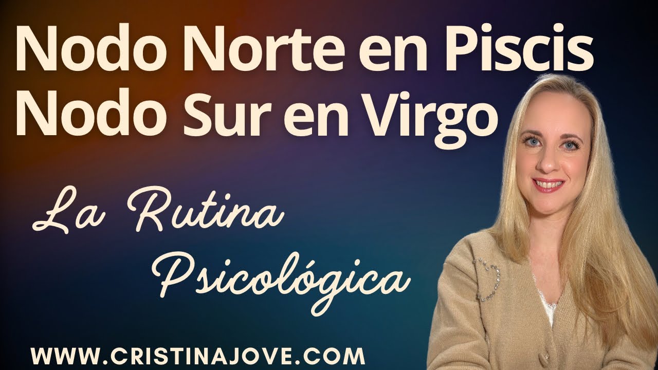 Nodo Norte en Piscis y Nodo Sur en Virgo. La Rutina Psicológica✨