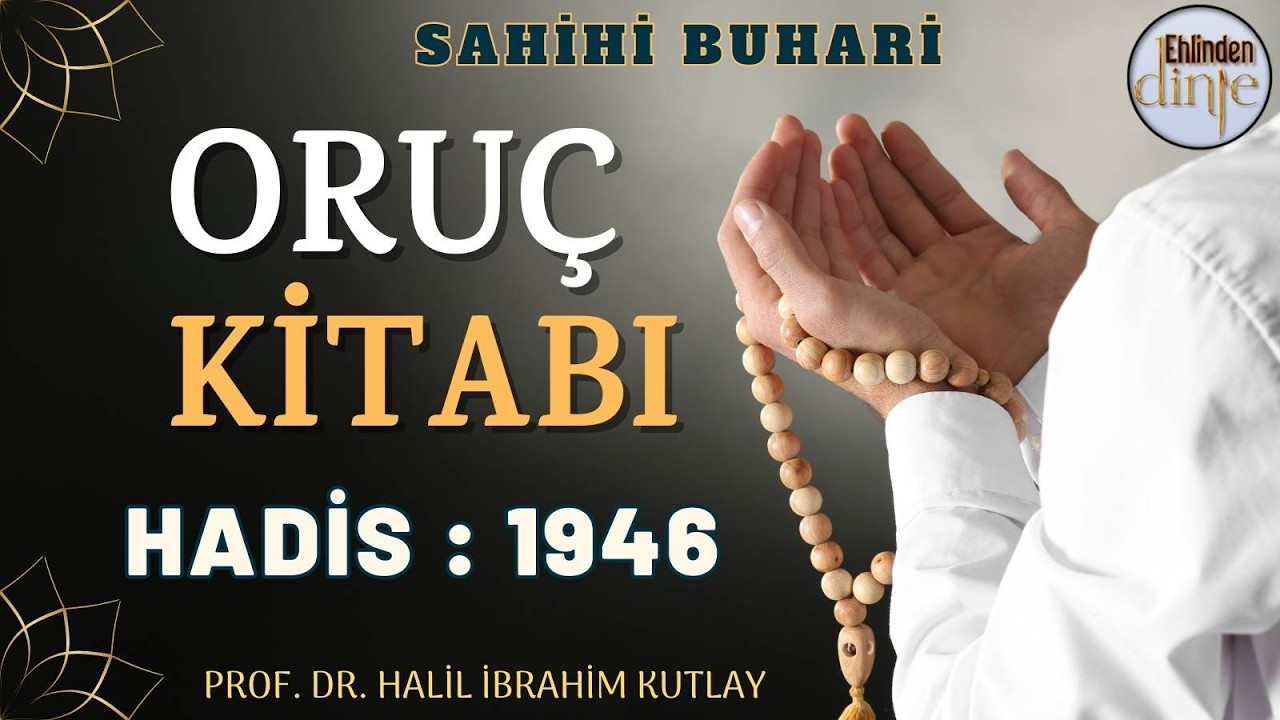 1946. Hadis - Oruç Kitabı - Buhari Şerif Hadisleri - Ehlinden Dinle